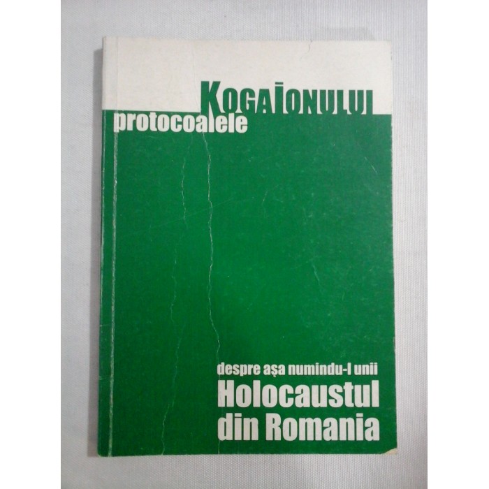    PROTOCOALELE  KOGAIONULUI  -teze si ipoteze - despre asa numindu-l unii HOLOCAUSTUL  DIN  ROMANIA  - consemnate de Ion  COJA 